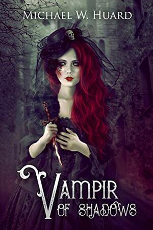 Vampir of Shadows (A Haunting Romance) by Michael W. Huard