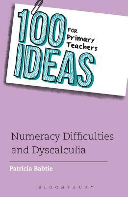 100 Ideas for Primary Teachers: Numeracy Difficulties and Dyscalculia by Patricia Babtie