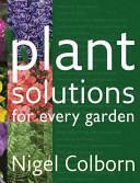 Plant Solutions for Every Garden by Nigel Colborn