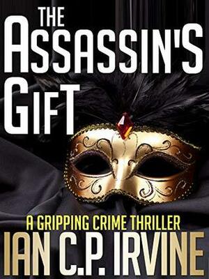 The Assassin's Gift by Ian C.P. Irvine