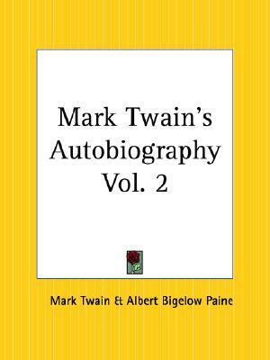 Mark Twain's Autobiography, Part 2 by Albert Bigelow Paine, Mark Twain