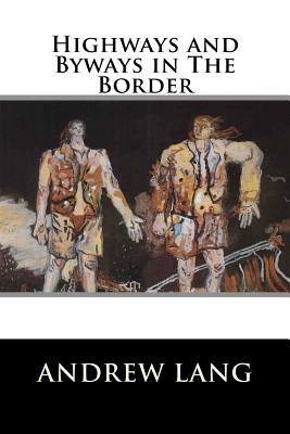 Highways and Byways in The Border by Andrew Lang