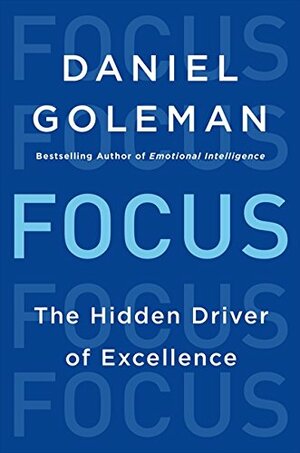 Focus: The Hidden Driver of Excellence by Daniel Goleman