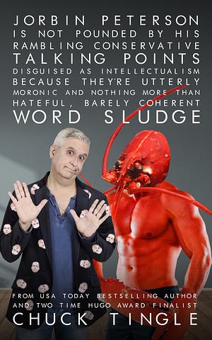Jorbin Peterson Is Not Pounded By His Rambling Conservative Talking Points Disguised As Intellectualism Because They're Utterly Moronic And Nothing More Than Hateful, Barely Coherent Word Sludge by Chuck Tingle