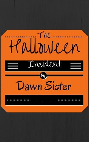 The Halloween Incident by Dawn Sister