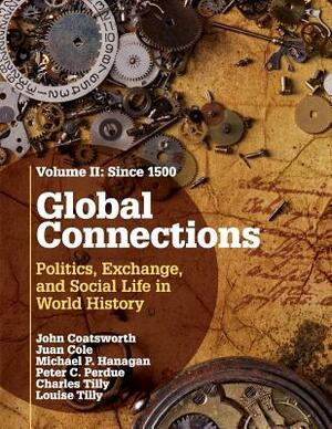 Global Connections: Volume 2, Since 1500: Politics, Exchange, and Social Life in World History by Michael P. Hanagan, John Coatsworth, Juan Cole