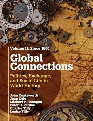 Global Connections: Volume 2, Since 1500: Politics, Exchange, and Social Life in World History by Michael P. Hanagan, Juan Cole, John Coatsworth