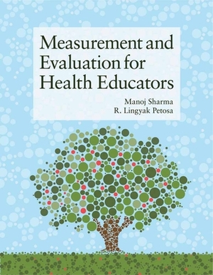 Measurement and Evaluation for Health Educators by Manoj Sharma, R. Lingyak Petosa