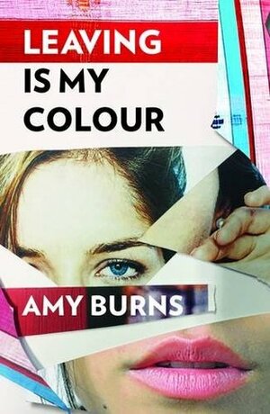 Leaving is My Colour by Amy Burns