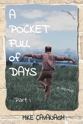 A Pocket Full of Days: Part 1 by Mike Cavanagh