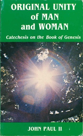 Original Unity of Man and Woman: Catechesis on the Book of Genesis by Pope John Paul II