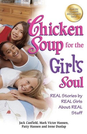 Chicken Soup for the Girl's Soul: Real Stories by Real Girls About Real Stuff by Mark Victor Hansen, Jack Canfield