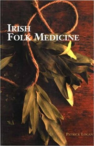 Irish Folk Medicine by Patrick Logan