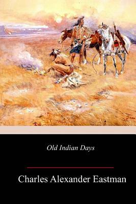 Old Indian Days by Charles Alexander Eastman