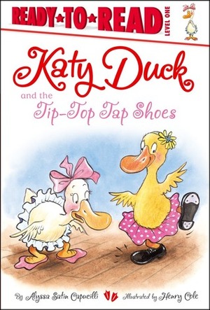 Katy Duck and the Tip-Top Tap Shoes by Alyssa Satin Capucilli