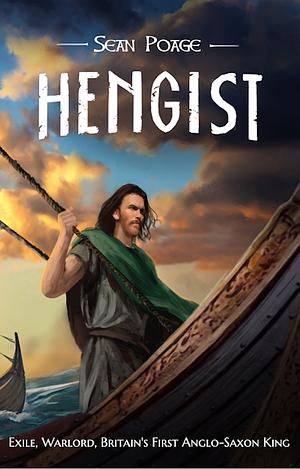 Hengist: Exile, Warlord, First Anglo-Saxon King in Britain  by Sean Poage