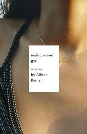 Undiscovered Gyrl: The novel that inspired the movie ASK ME ANYTHING by Allison Burnett