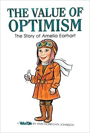 The Value of Optimism: The Story of Amelia Earhart (ValueTales Series) by Ann Donegan Johnson