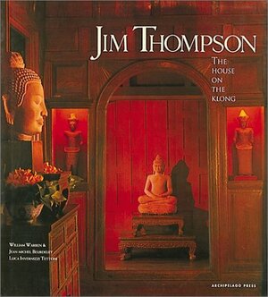 Jim Thompson: The House on the Klong by Luca Invernizzi, Jean Michel Beurdeley, William Warren