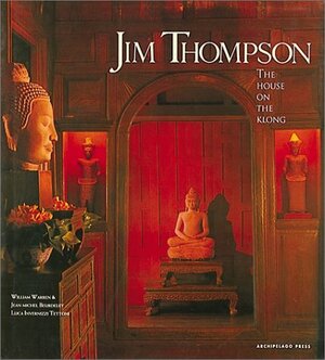 Jim Thompson: The House on the Klong by William Warren, Jean Michel Beurdeley, Luca Invernizzi