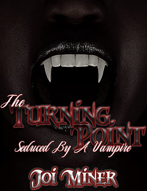 The Turning Point: Seduced By A Vampire by Joi Miner