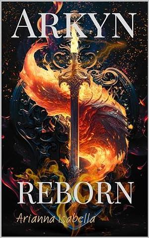 Arkyn Reborn: The Thief's Flame by Arianna Isabella