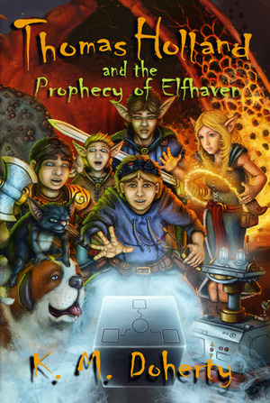 Thomas Holland and the Prophecy of Elfhaven by K.M. Doherty