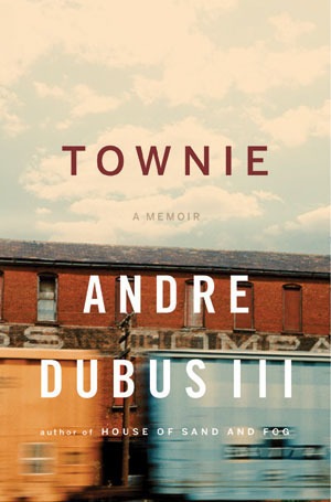 Townie: a memoir by Andre Dubus III