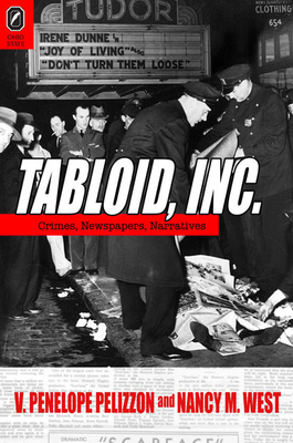 Tabloid, Inc: Crimes, Newspapers, Narratives by Nancy M. West, V. Penelope Pelizzon