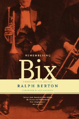 Remembering Bix: A Memoir Of The Jazz Age by Ralph Berton, Nat Hentoff