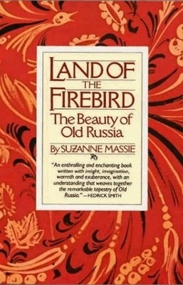 Land of the Firebird: The Beauty of Old Russia by Suzanne Massie