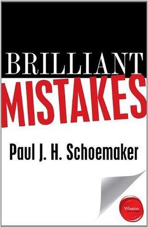 Brilliant Mistakes: Finding Success on the Far Side of Failure by Paul J.H. Schoemaker, Paul J.H. Schoemaker
