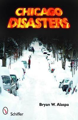 Chicago Disasters by Bryan W. Alaspa
