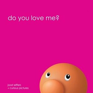 Do You Love Me? by Joost Elffers