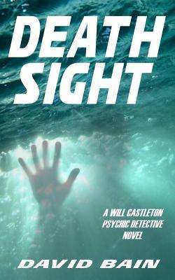 Death Sight: A Will Castleton Novel by David Bain