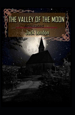 Valley of the Moon Original (Annotated) by Jack London