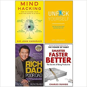 Mind Hacking, Unfck Yourself, Rich Dad Poor Dad, Smarter Faster Better 4 Books Collection Set by Robert T. Kiyosaki, Charles Duhigg, Gary John Bishop, John Hargrave