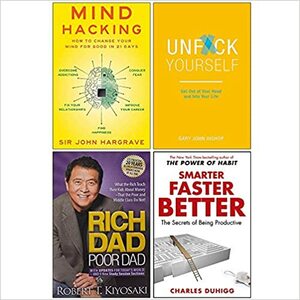 Mind Hacking, Unfck Yourself, Rich Dad Poor Dad, Smarter Faster Better 4 Books Collection Set by Robert T. Kiyosaki, Charles Duhigg, Gary John Bishop, John Hargrave