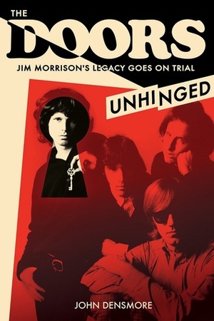 The Doors Unhinged: Jim Morrison's Legacy Goes on Trial by John Densmore