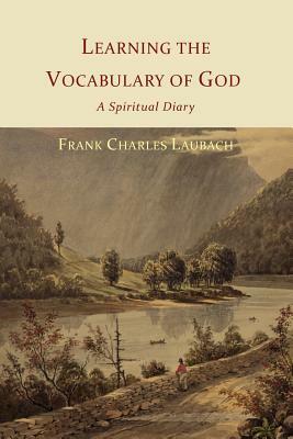 Learning the Vocabulary of God: A Spiritual Diary by Frank Charles Laubach