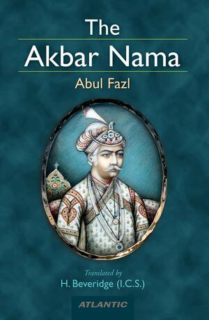 The Akbar Nama by Abu al-Fazal ibn Mubarak