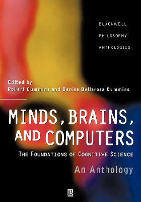 Minds, Brains, and Computers: An Historical Introduction to the Foundations of Cognitive Science by Denise D. Cummins, Robert Cummins
