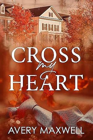 Cross My Heart: A Broken Hearts Novel by Avery Maxwell