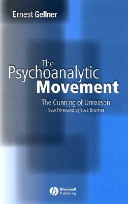 The Psychoanalytic Movement: The Cunning of Unreason by Ernest Gellner