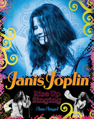 Janis Joplin: Rise Up Singing by Ann Angel