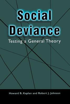 Social Deviance: Testing a General Theory by Robert J. Johnson, Howard B. Kaplan