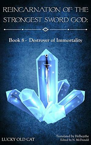 Reincarnation of the Strongest Sword God: Book 8 - Destroyer of Immortality by Gravity Tales, Hellscythe, Lucky Old Cat, N. McDonald