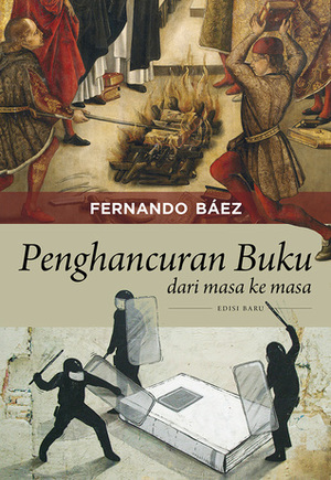 Penghancuran Buku dari Masa ke Masa by Fernando Báez, Lita Soerjadinata, Ronny Agustinus