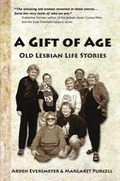 A Gift of Age:Old Lesbian Life Stories by Margaret Purcell, Arden Eversmeyer