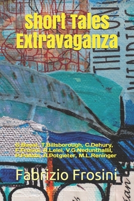Short Tales Extravaganza: G.Bayat, T.Billsborough, C.Dehury, F.Frosini, A.Lelei, V.G.Nedunthallil, P.Pallabi, A.Potgieter, M.L.Reninger by Poets Unite Worldwide, Annette Potgieter, Tom Billsborough